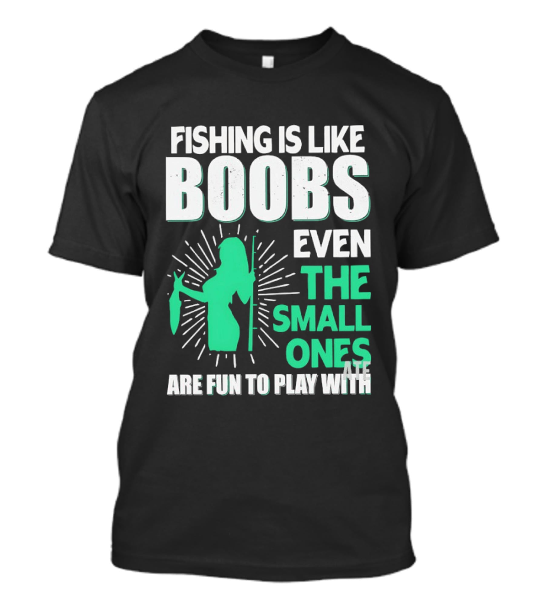 Fishing Is Like Boobs Even The Small Ones Are Fun To Play T-Shirt