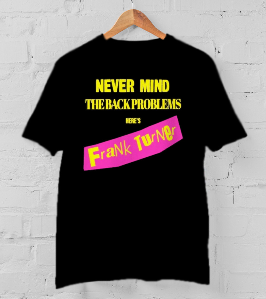 Frank Turner Never Mind The Back Problems Here's T-Shirt