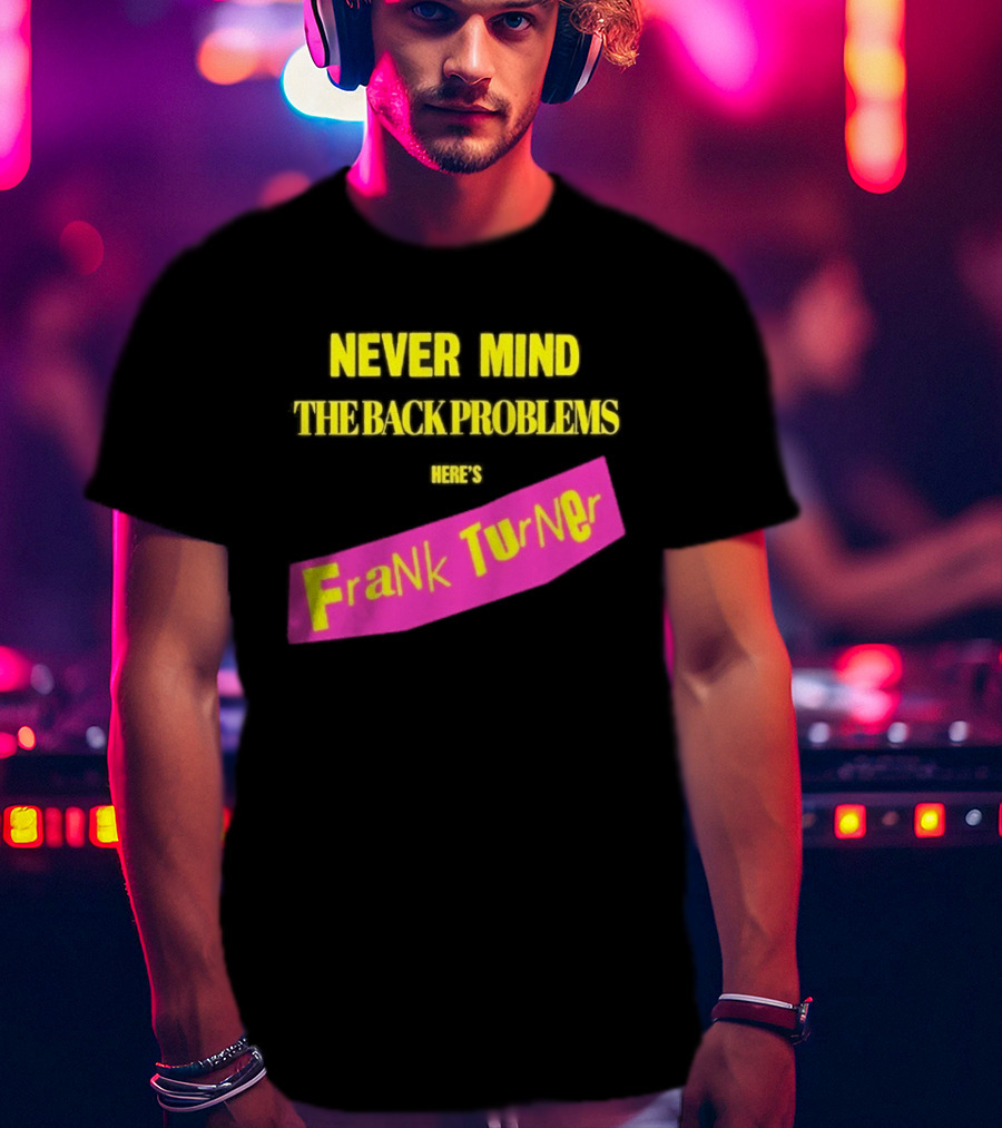 Frank Turner Never Mind The Back Problems Here's T-Shirt