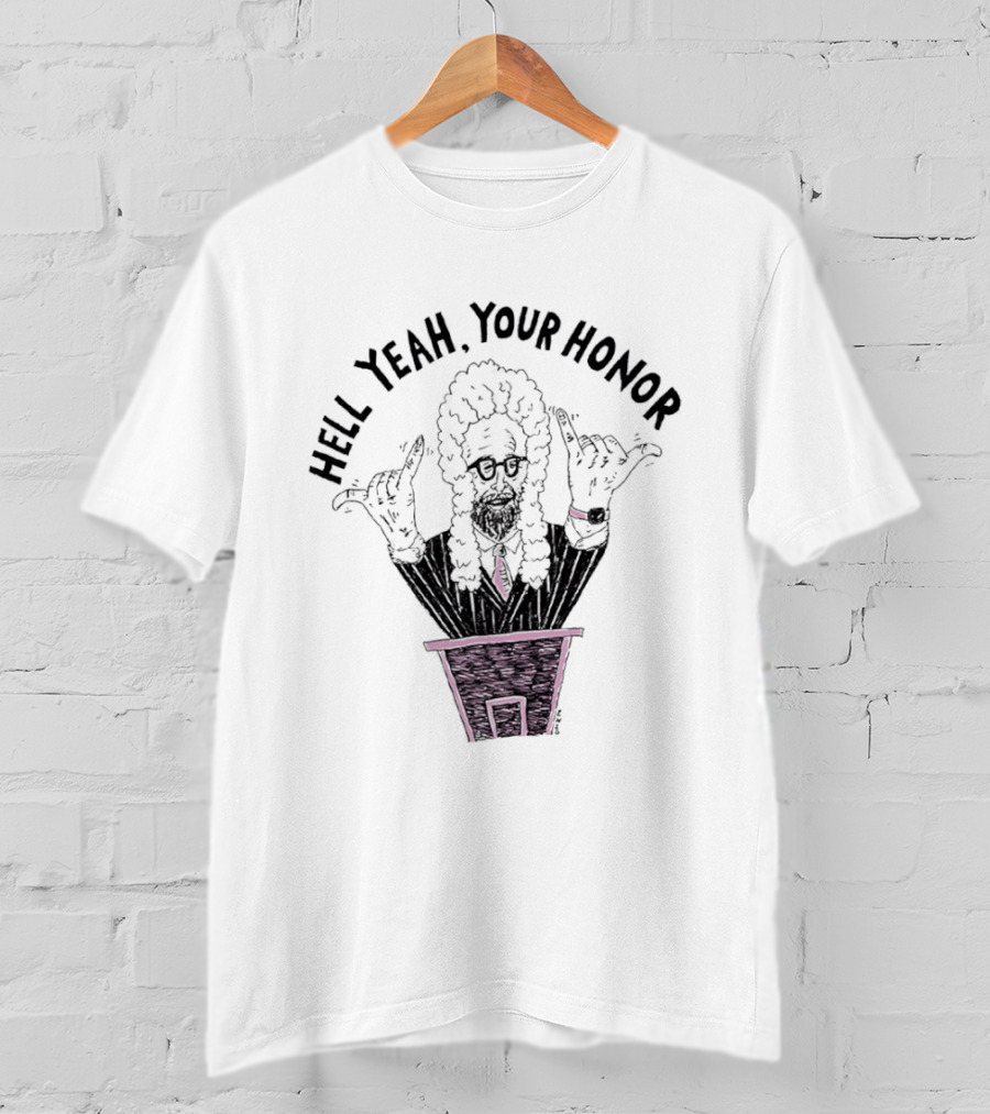 Hell Yeah Your Honor Courtroom Judge Humor T-Shirt