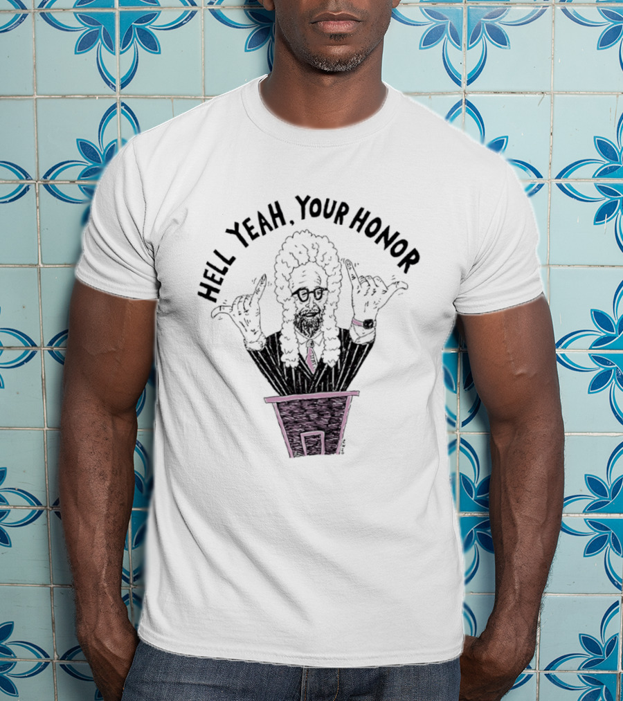 Hell Yeah Your Honor Courtroom Judge Humor T-Shirt