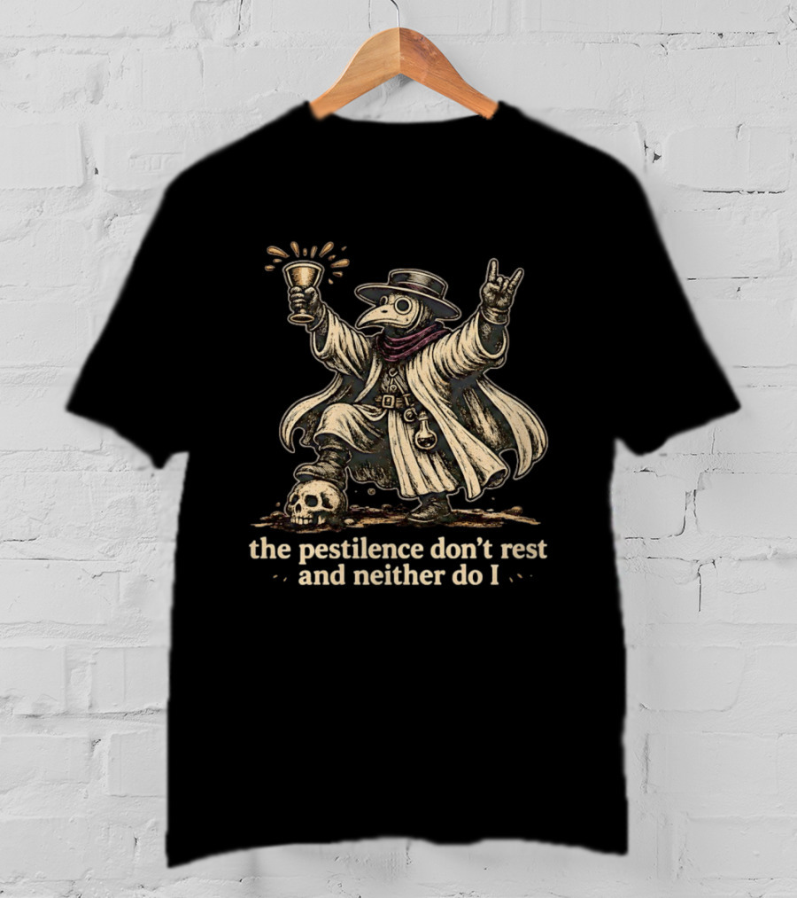 Plague Doctor The Pestilence Don't Rest And Neither Do I Skull Goblet Rock Hand T-Shirt