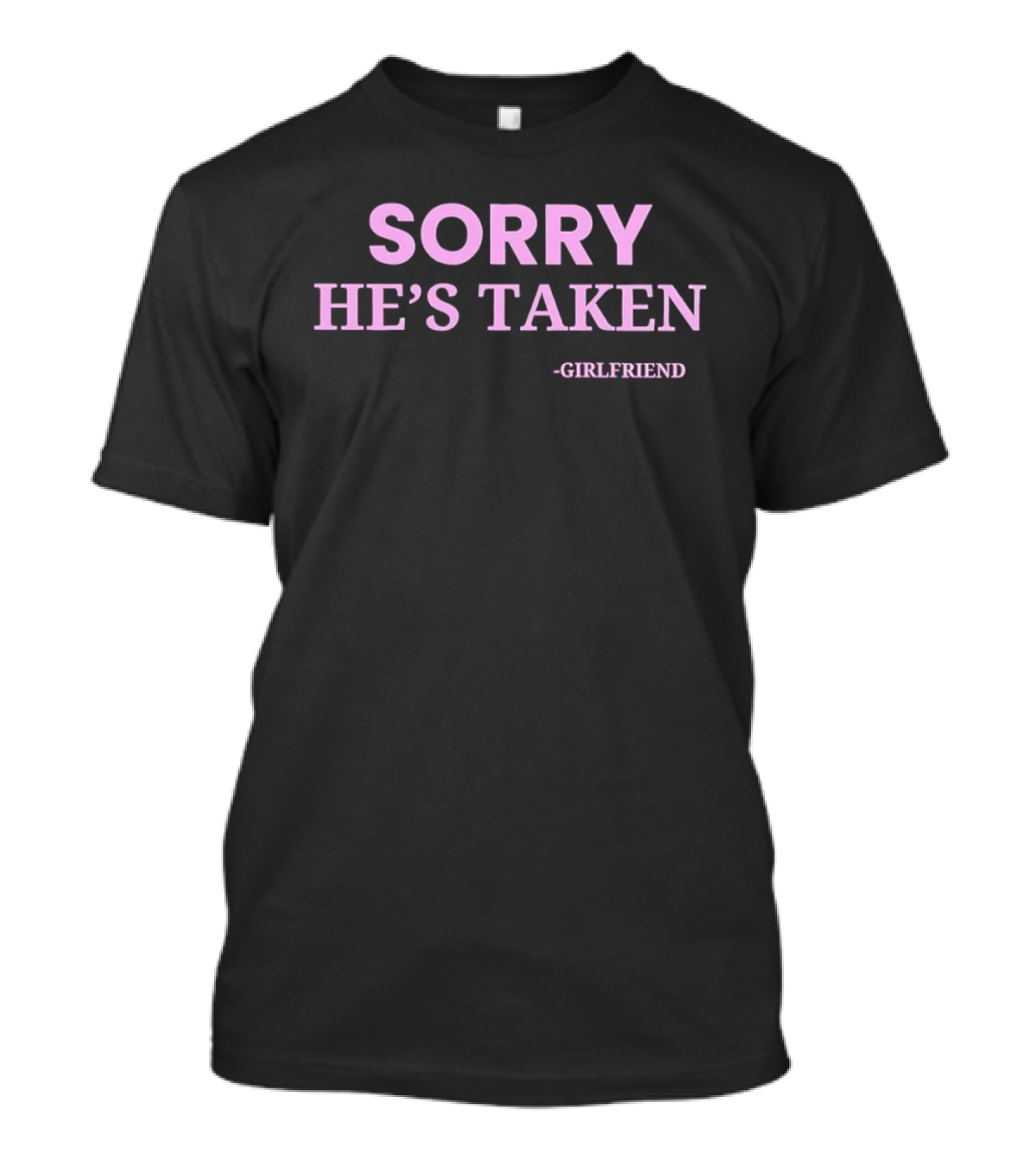Sorry He's Taken Girlfriend Pink T-Shirt