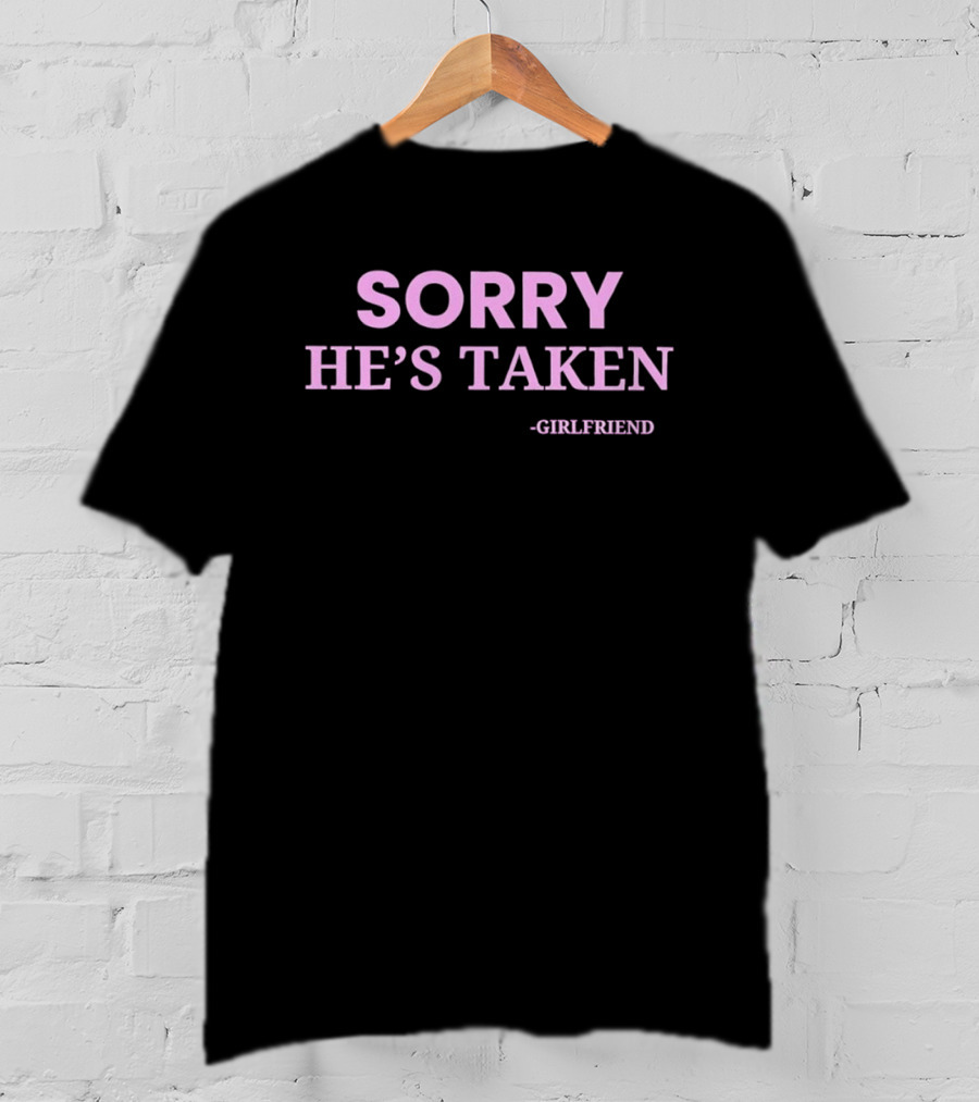 Sorry He's Taken Girlfriend Pink T-Shirt