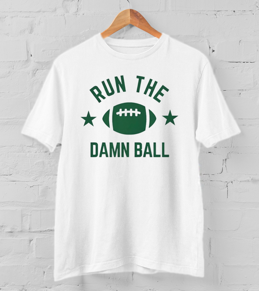 Run The Damn Ball Football T-Shirt