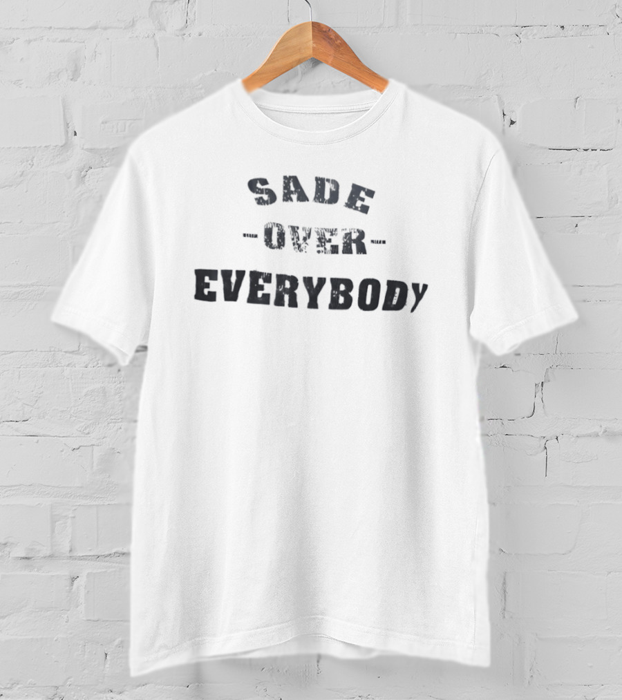 Sade Over Everybody T-Shirt
