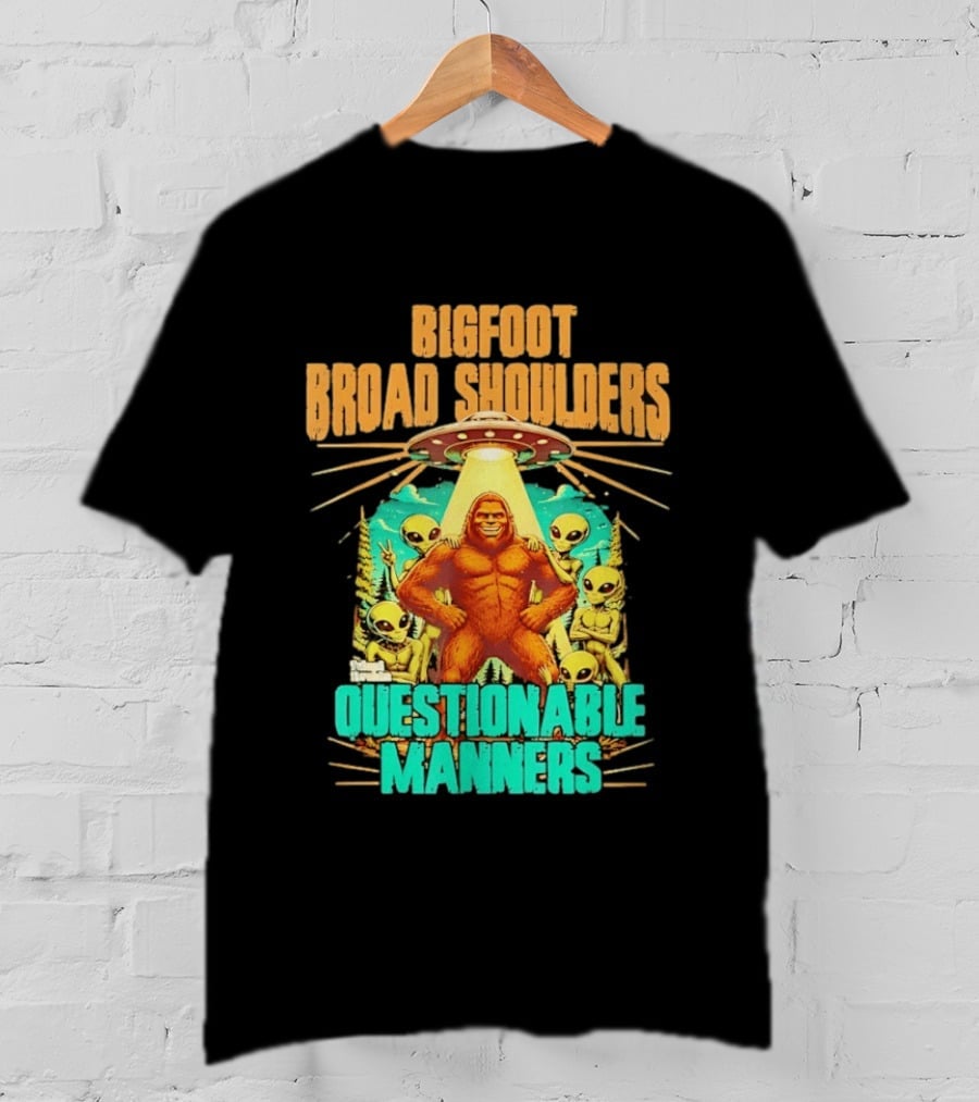 Bigfoot Broad Shoulders Questionable Manners Alien UFO Encounter Extraterrestrial T-Shirt