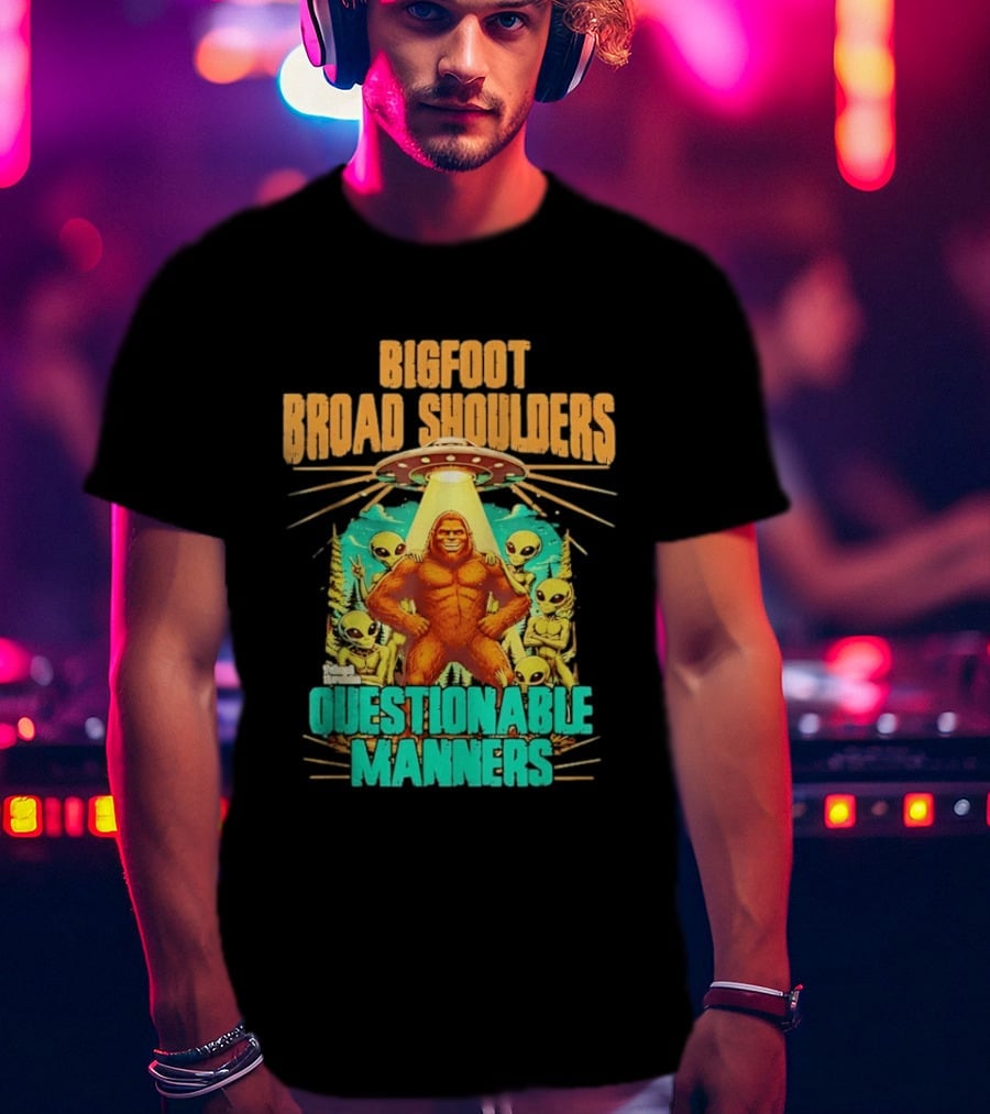 Bigfoot Broad Shoulders Questionable Manners Alien UFO Encounter Extraterrestrial T-Shirt