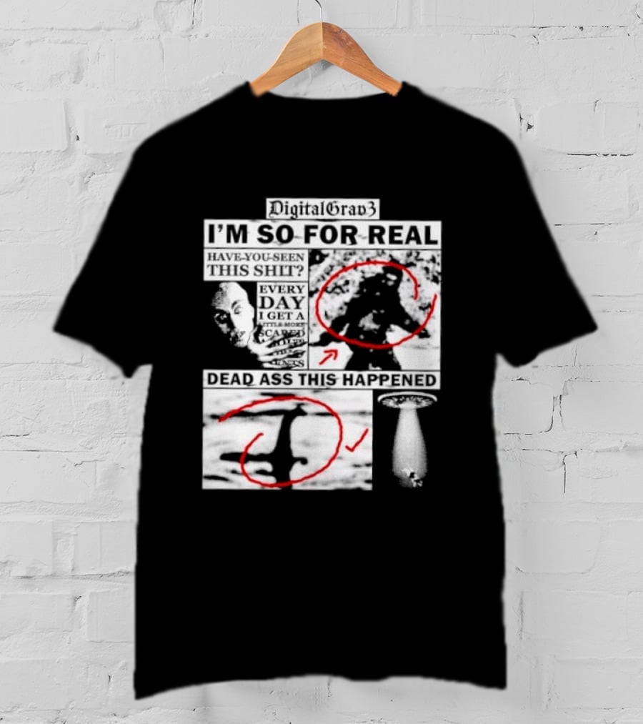 DigitalGrav3 I'm So For Real Dead Ass This Happened T-Shirt