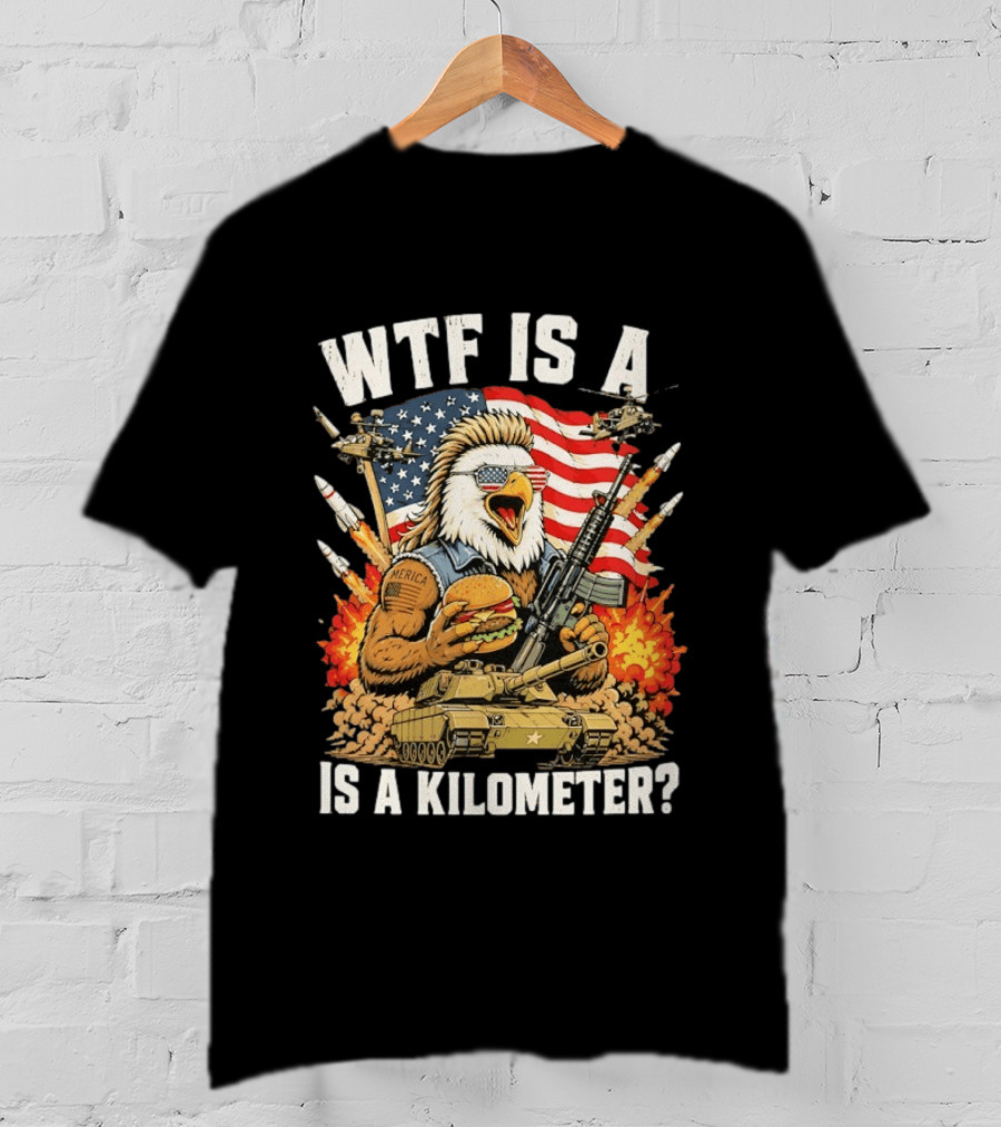 WTF Is A Kilometer Eagle Mullet Guns Patriotic America 4th Of July T-Shirt