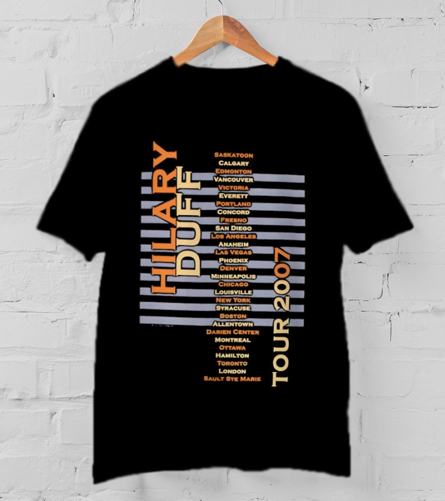 Hilary Duff 2007 Tour Locations Concert Dates Music Event Cities List T-Shirt