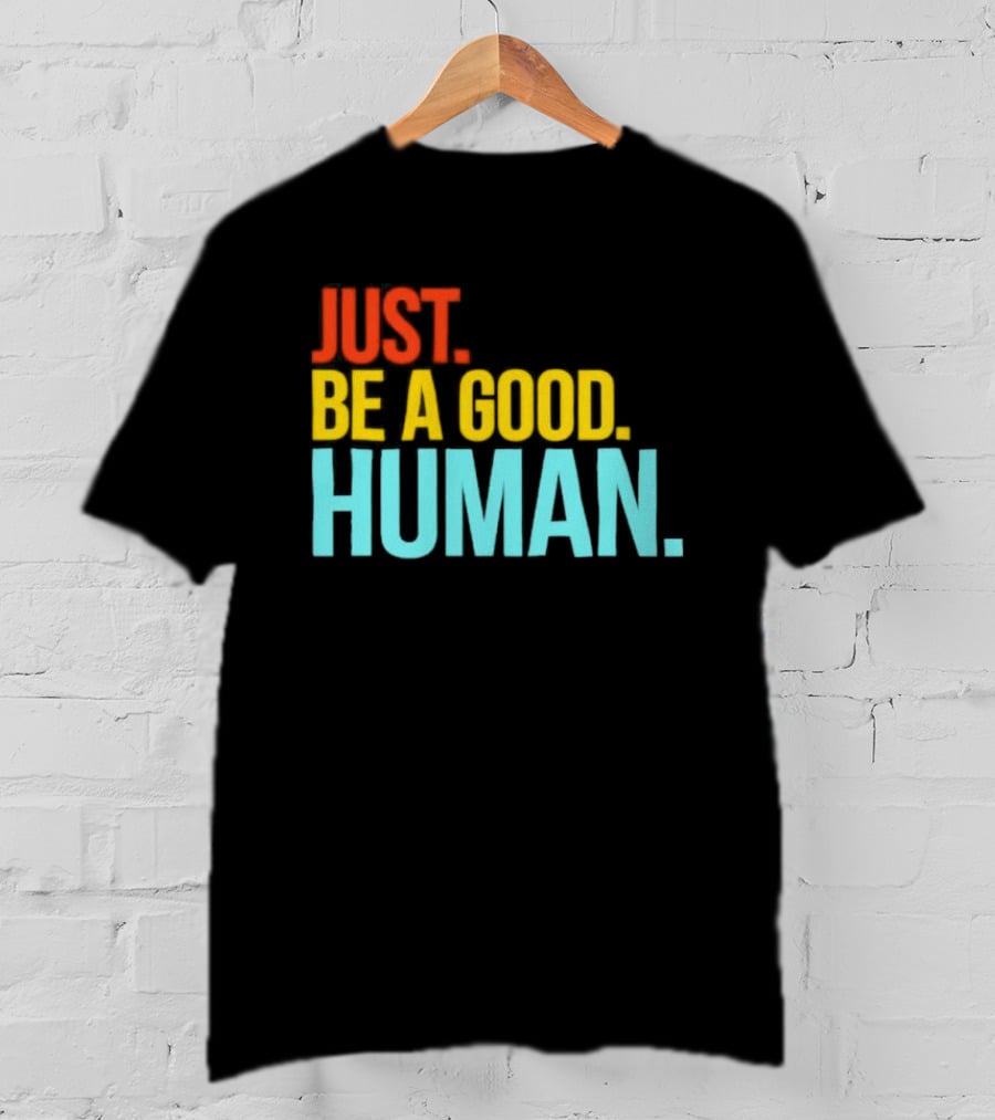Just Be A Good Human Colorful Inspirational T-Shirt