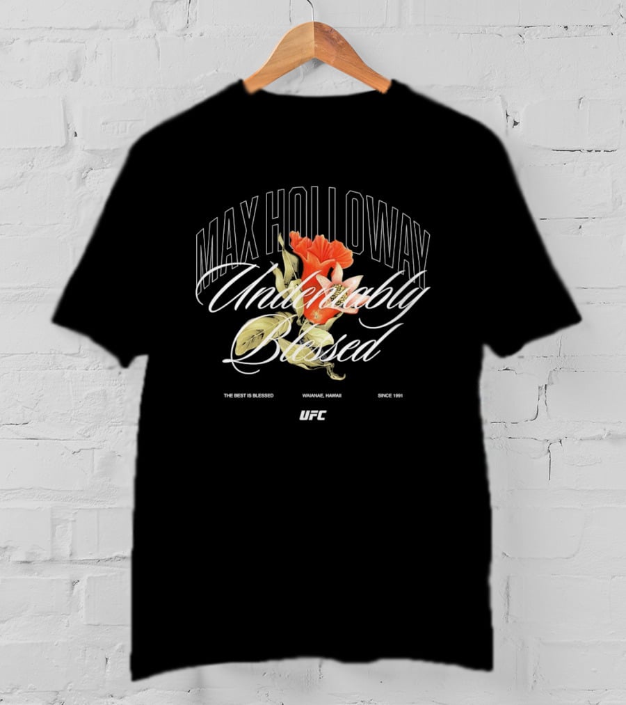 Max Holloway Undeniably Blessed UFC The Best Is Blessed Hawaii 1991 T-Shirt