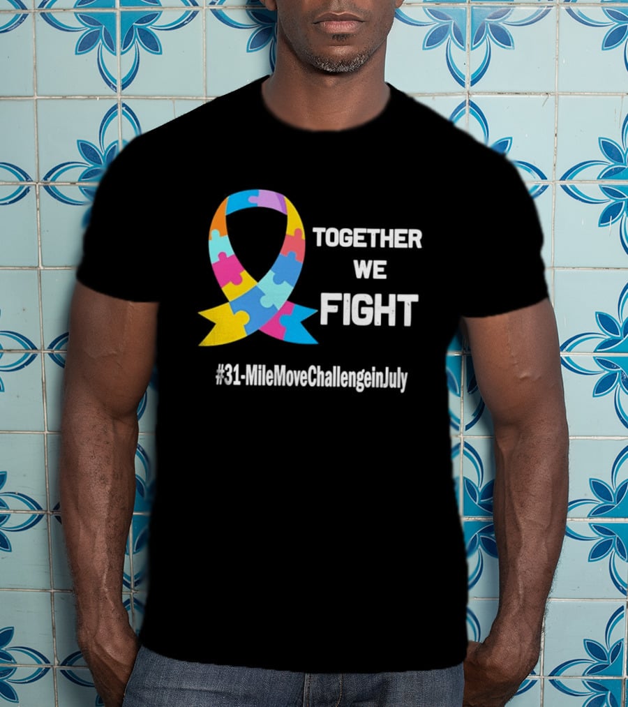 Together We Fight Autism Awareness Ribbon 31 Mile Move Challenge In July T-Shirt