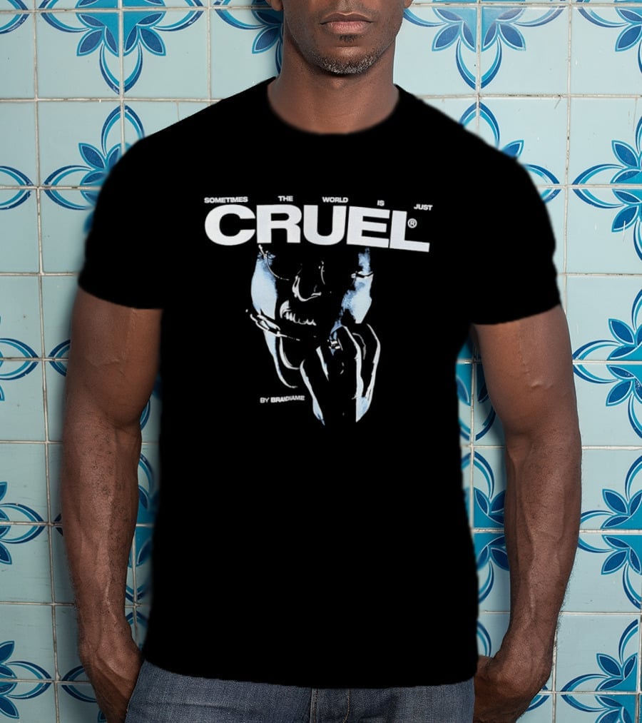 Sometimes The World Is Just Cruel By Brandname T-Shirt