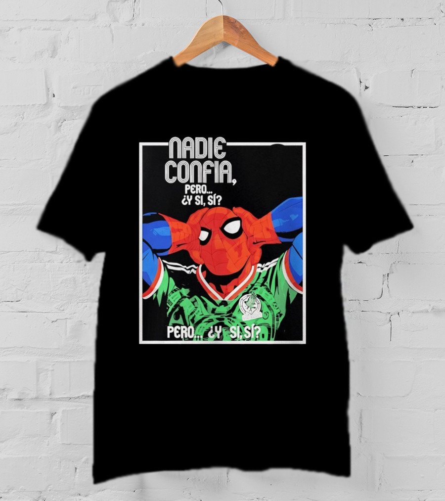 Nadie Confía Pero Y Si Sí Spider Man México Fans T-Shirt