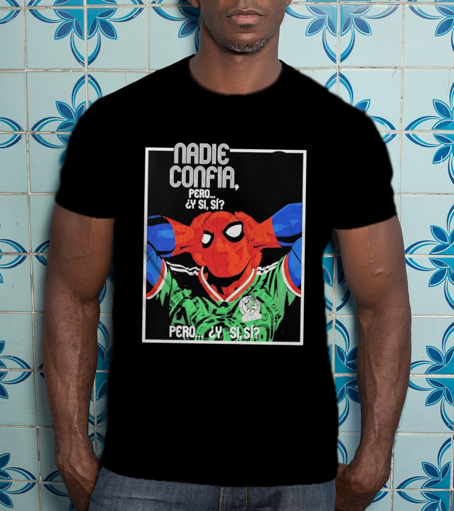 Nadie Confía Pero Y Si Sí Spider Man México Fans T-Shirt