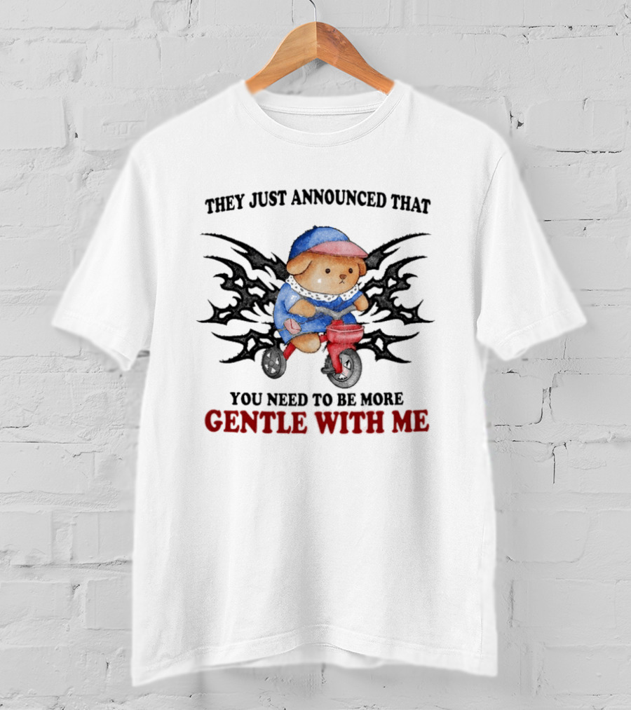 They Just Announced That You Need To Be More Gentle With Me Cute Teddy Bear Riding Toy Motorcycle T-Shirt
