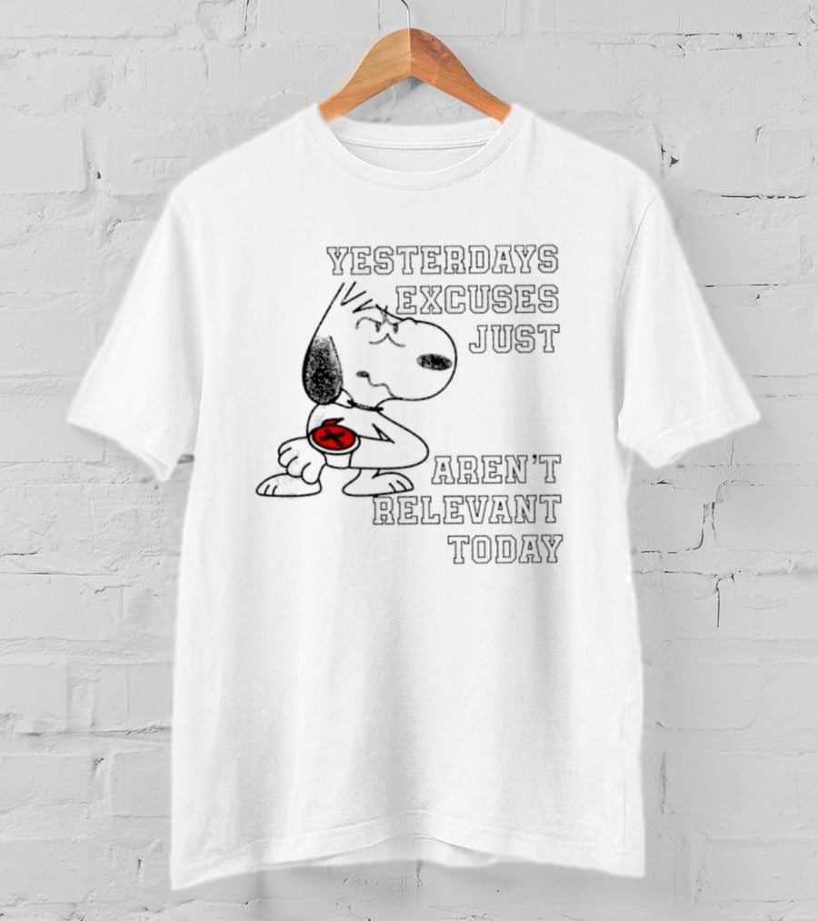 Yesterdays Excuses Just Aren't Relevant Today Snoopy Peanuts T-Shirt