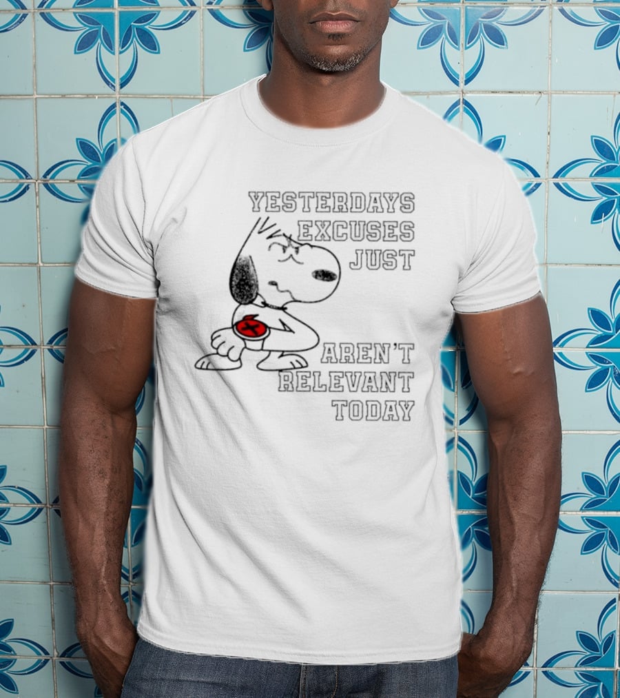 Yesterdays Excuses Just Aren't Relevant Today Snoopy Peanuts T-Shirt
