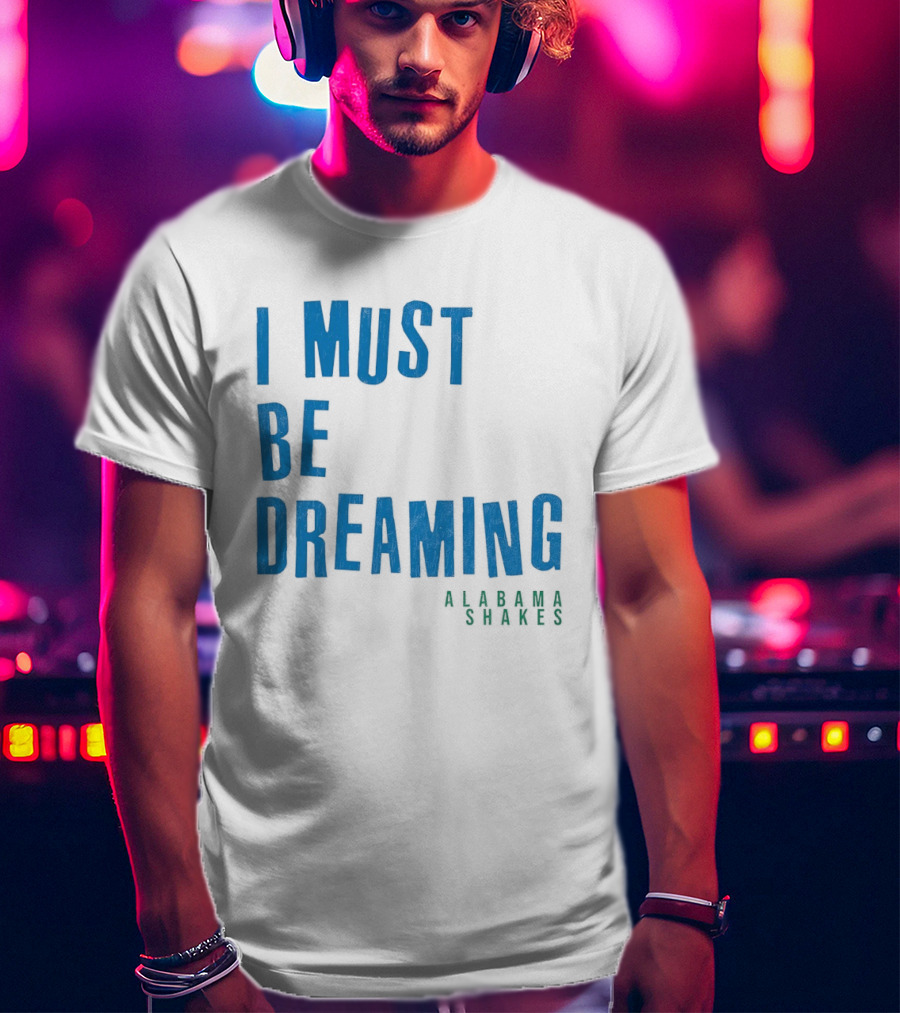 Alabama Shakes I Must Be Dreaming T-Shirt