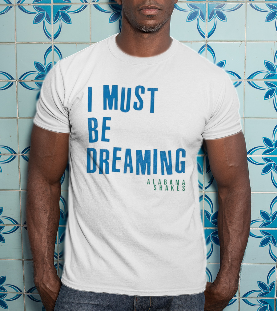Alabama Shakes I Must Be Dreaming T-Shirt