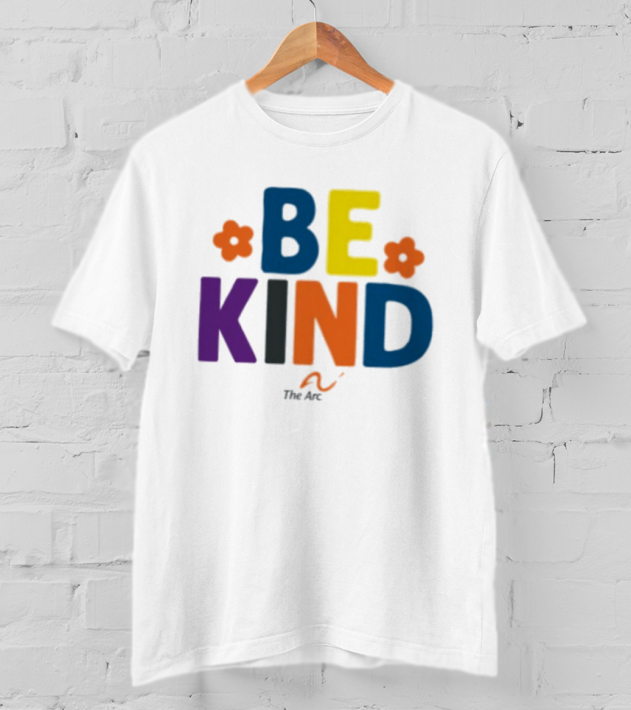 Be Kind The Arc Inclusion Support Nonprofit Bright Colorful Message T-Shirt