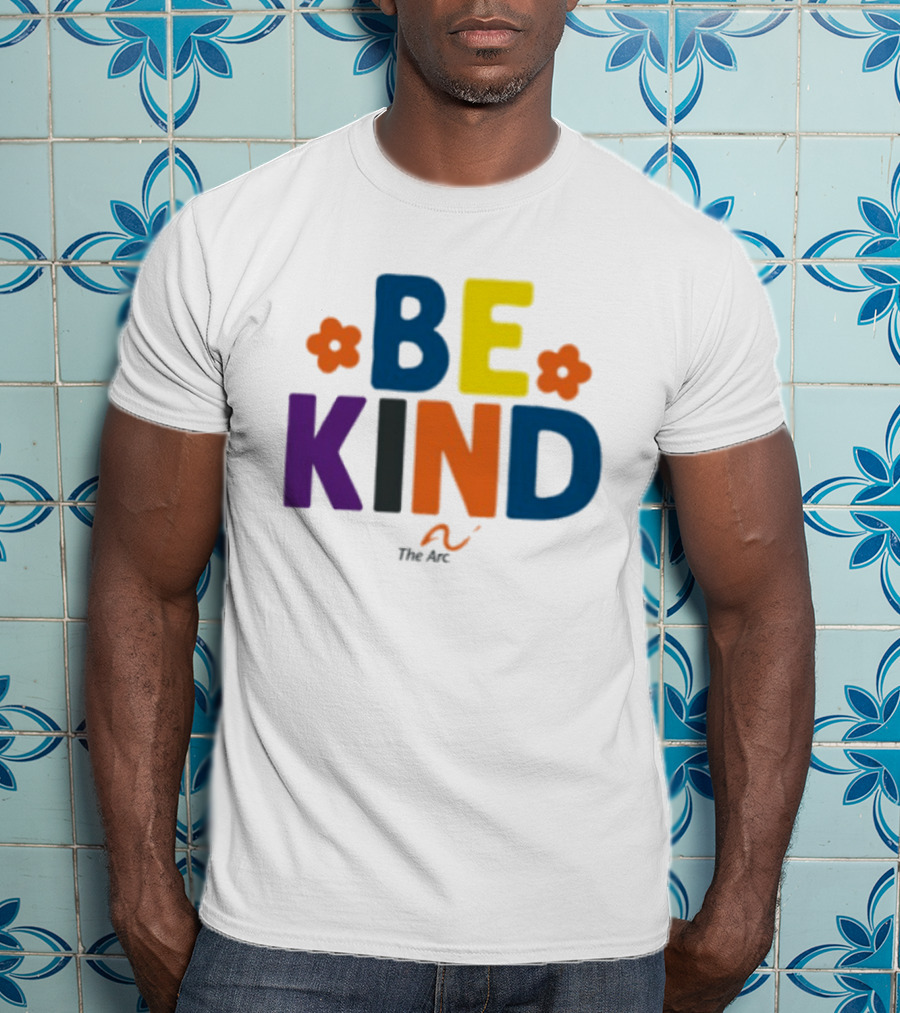 Be Kind The Arc Inclusion Support Nonprofit Bright Colorful Message T-Shirt