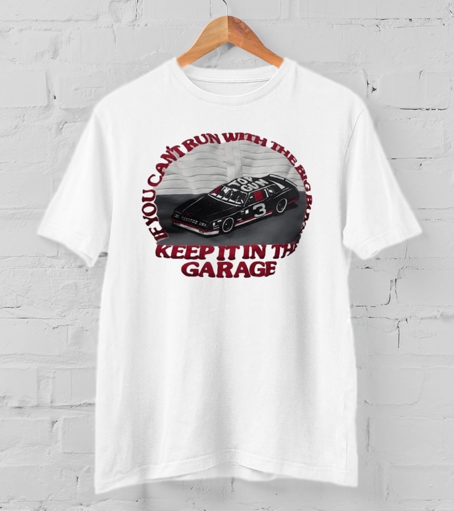 Dale Earnhardt Top Gun Car Big Dogs Keep It In The Garage T-Shirt
