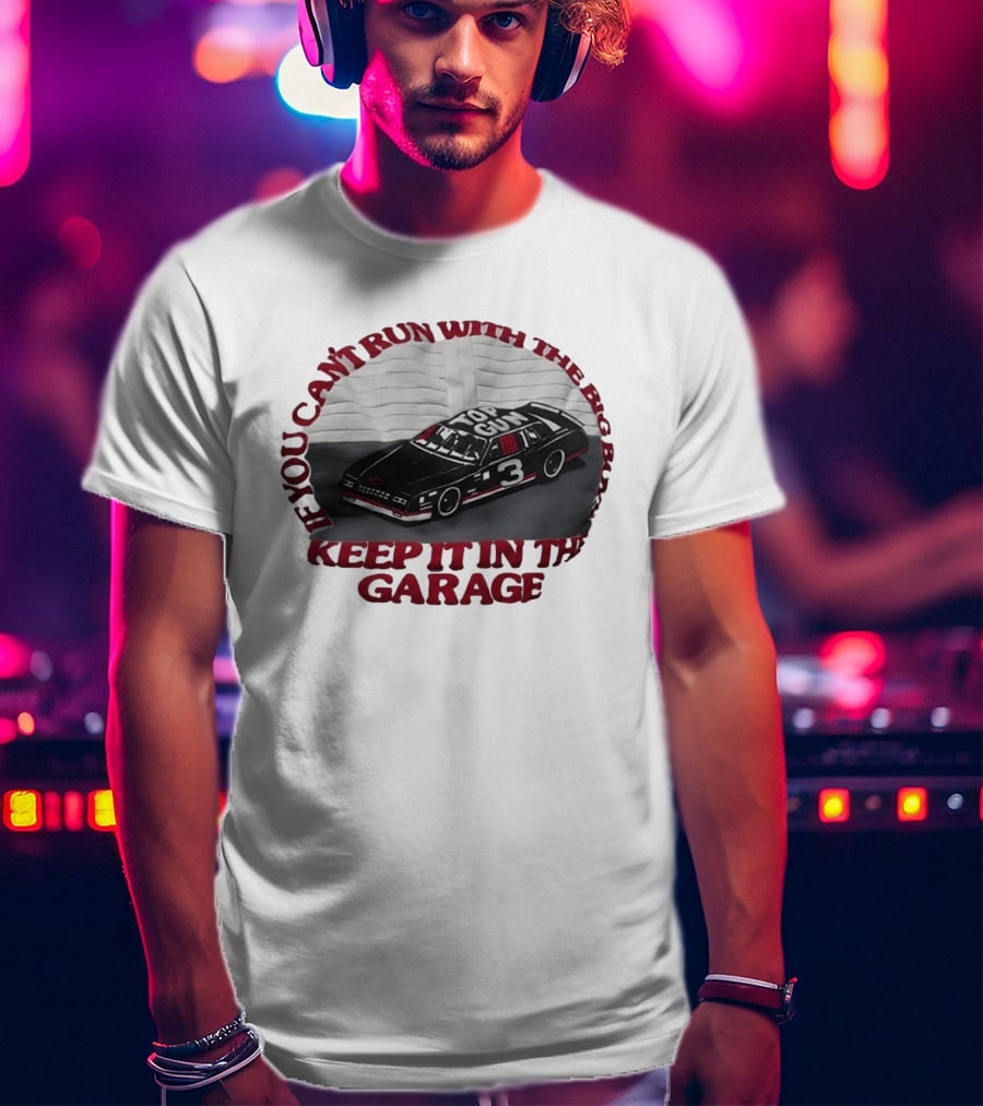 Dale Earnhardt Top Gun Car Big Dogs Keep It In The Garage T-Shirt