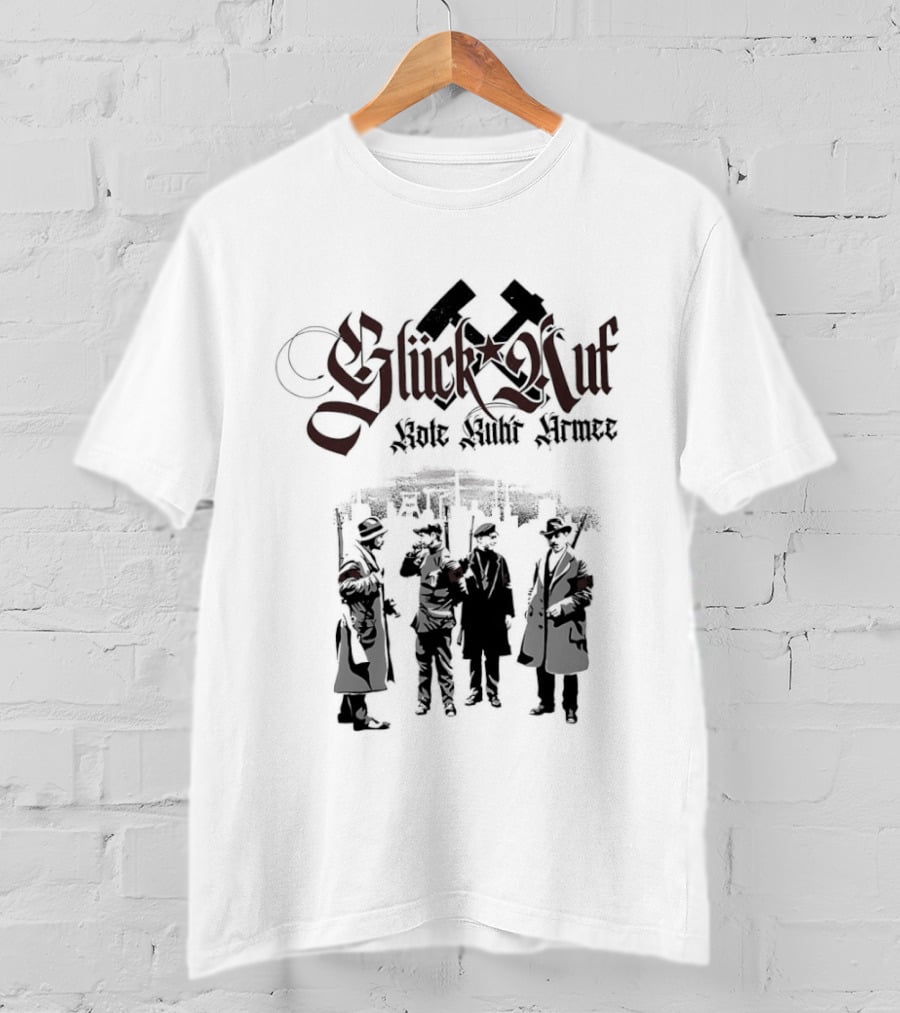 Glück Auf Rote Ruhr Armee Historical Workers' Uprising Hammer And Sickle T-Shirt
