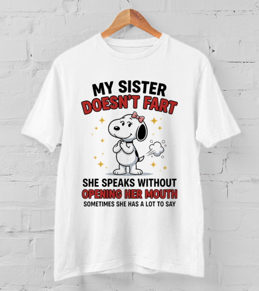 My Sister Doesn't Fart She Speaks Without Opening Her Mouth Sometimes She Has A Lot To Say T-Shirt