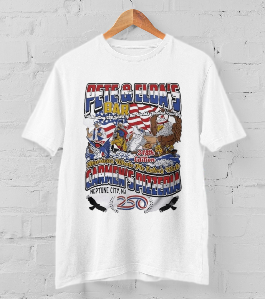 Pete Eldas Bar Carmen's Pizzeria 348th Edition Whole Pie Eaters Club Neptune City NJ Celebrating 250 Years Of America's Greatest Country T-Shirt