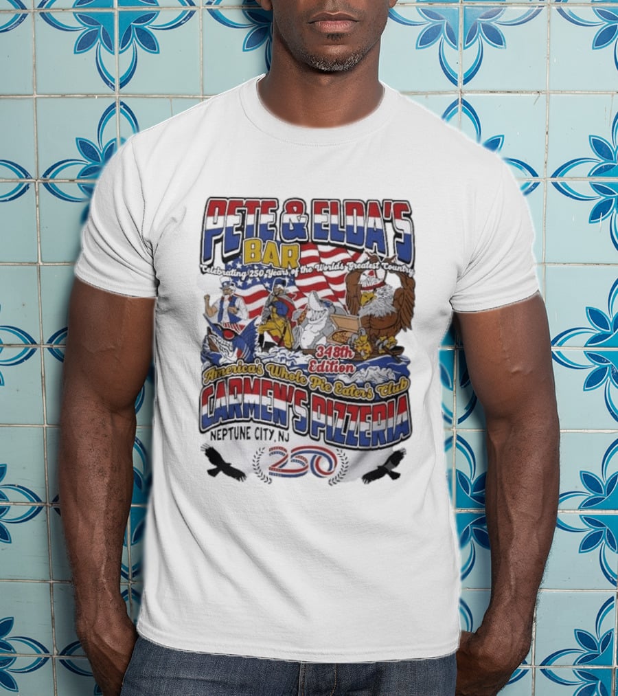 Pete Eldas Bar Carmen's Pizzeria 348th Edition Whole Pie Eaters Club Neptune City NJ Celebrating 250 Years Of America's Greatest Country T-Shirt