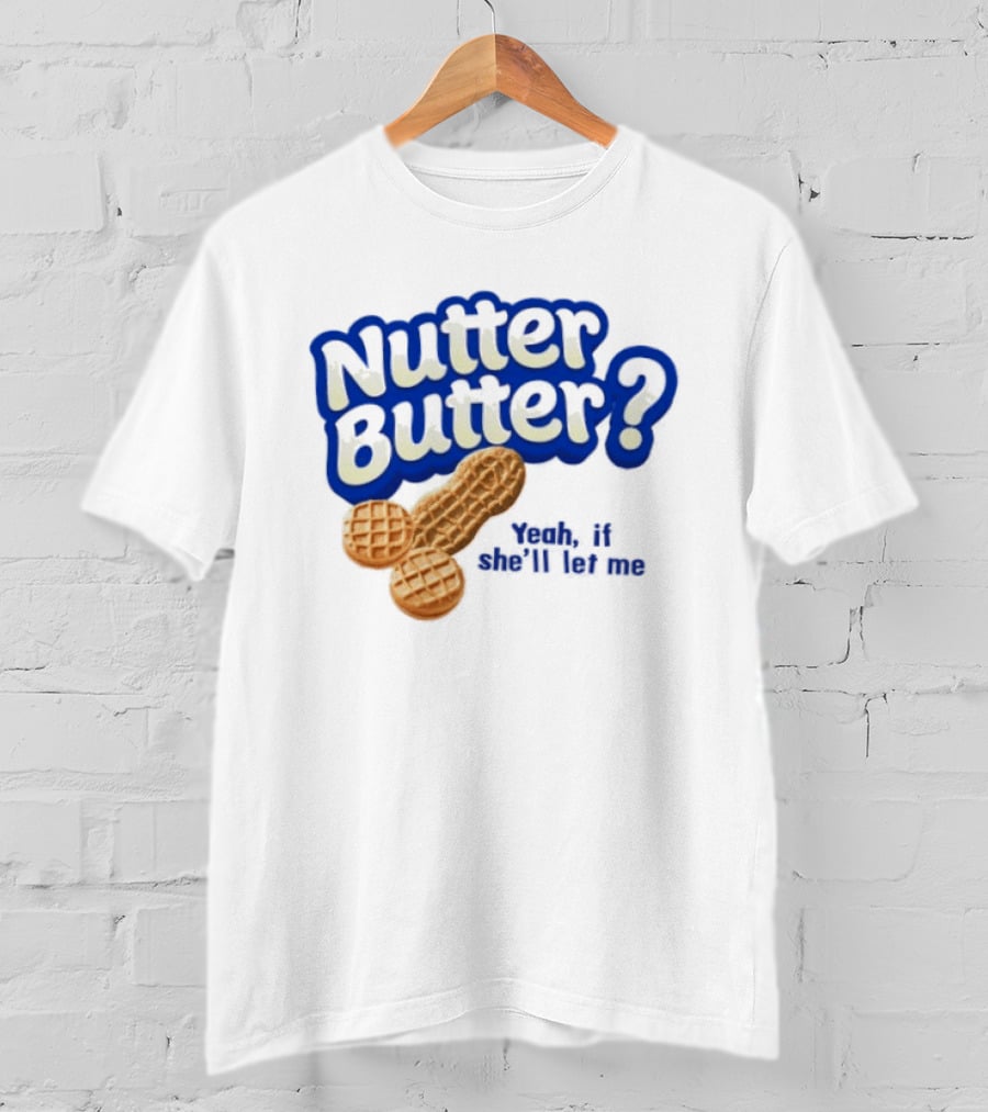 Nutter Butter Yeah If She'll Let Me Peanut T-Shirt