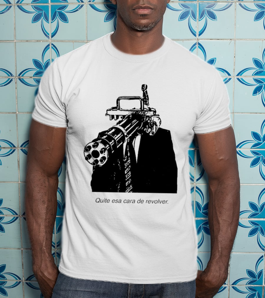 Head Gatling Quite Esa Cara De Revolver T-Shirt