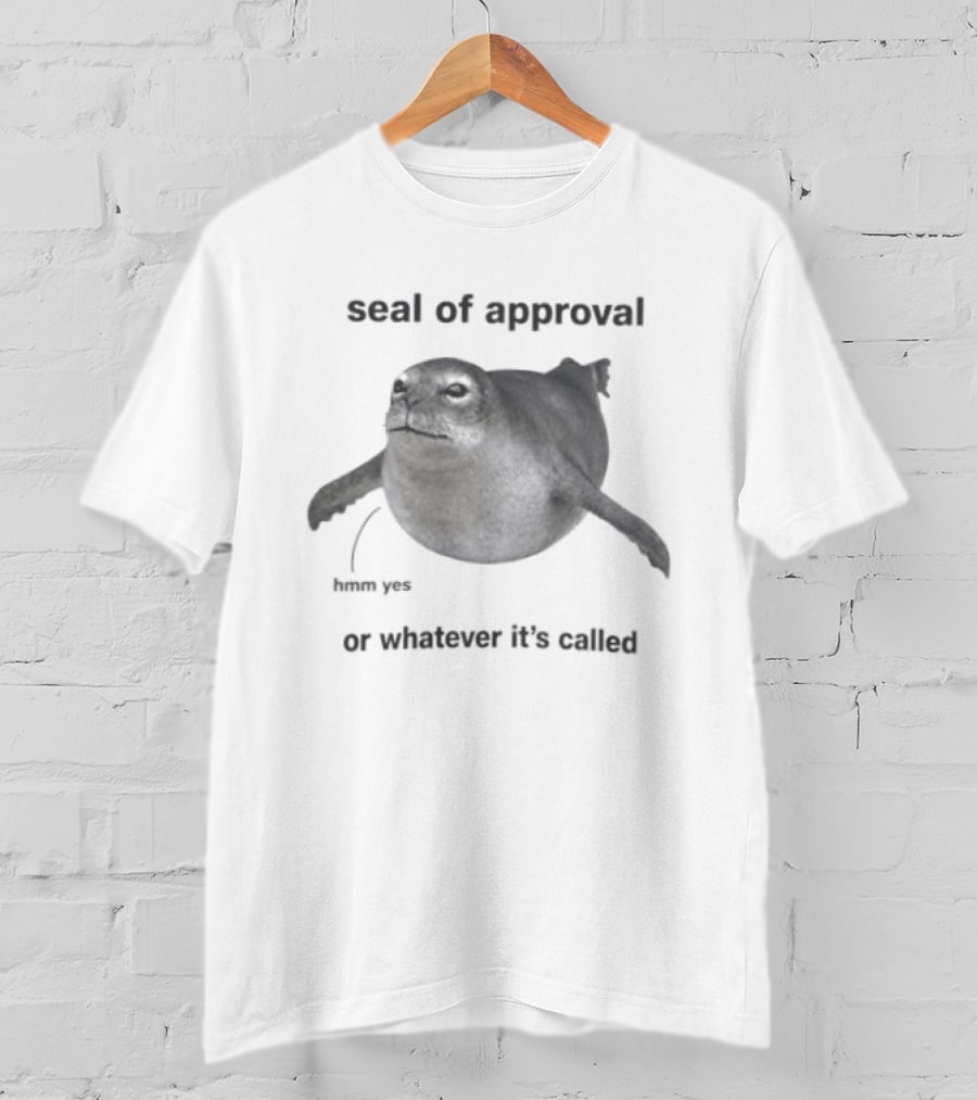 Seal Of Approval Hmm Yes Or Whatever It's Called T-Shirt