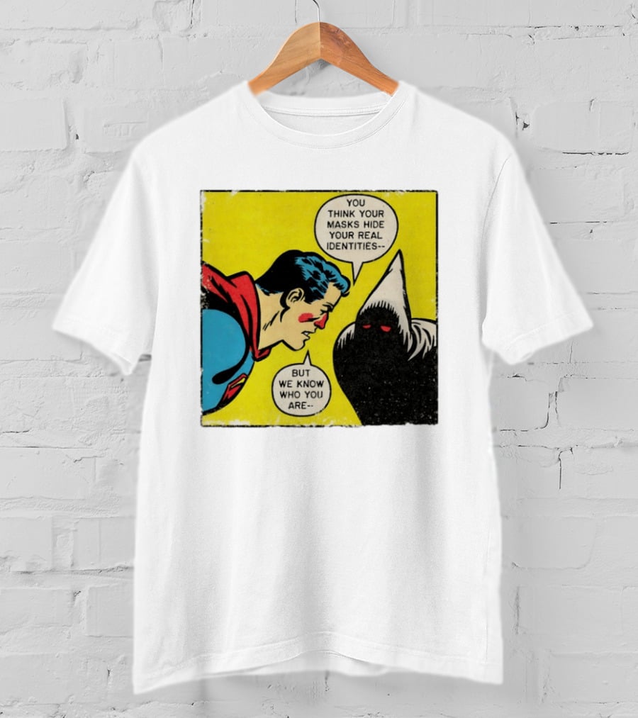 Superman You Think Your Masks Hide Your Real Identities But We Know Who You Are Comic Speech Bubble Confrontation T-Shirt