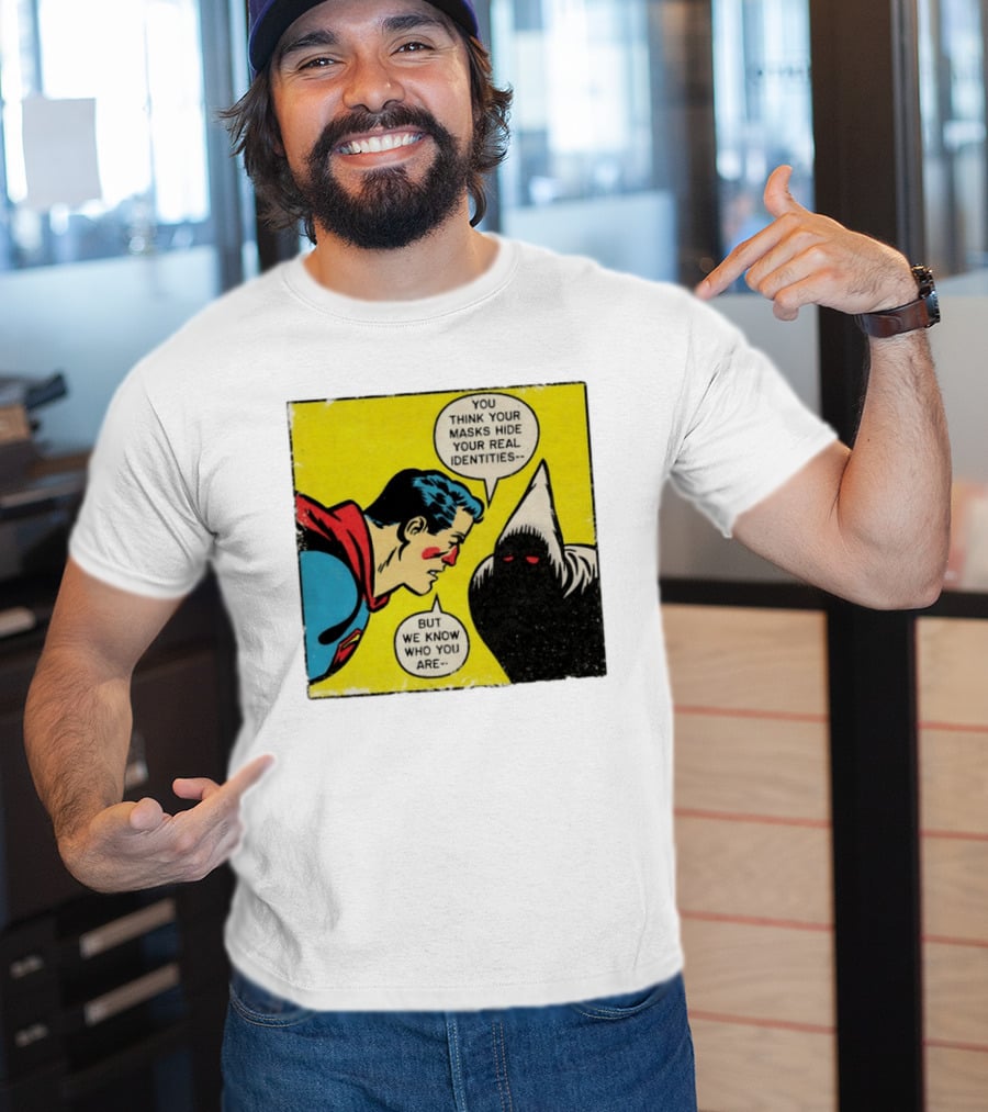 Superman You Think Your Masks Hide Your Real Identities But We Know Who You Are Comic Speech Bubble Confrontation T-Shirt
