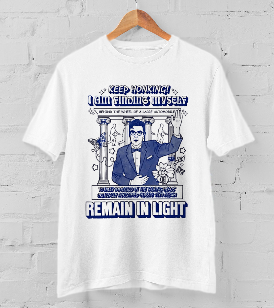 Keep Honking I Am Fixing Myself Behind The Wheel Remain In Light T-Shirt