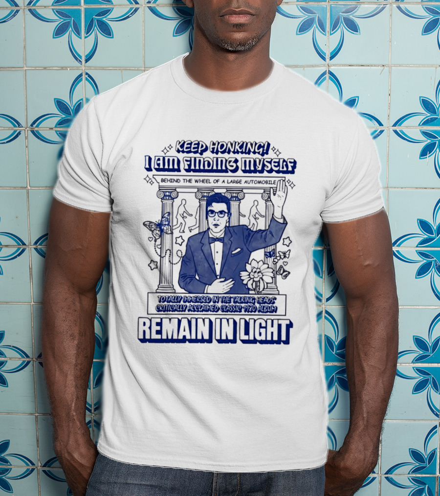 Keep Honking I Am Fixing Myself Behind The Wheel Remain In Light T-Shirt