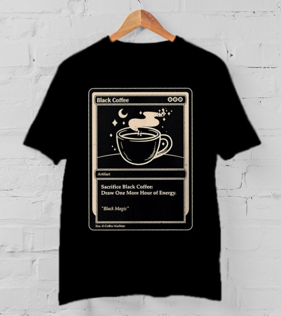 Black Coffee Magic Card Sacrifice For Energy Artifact T-Shirt