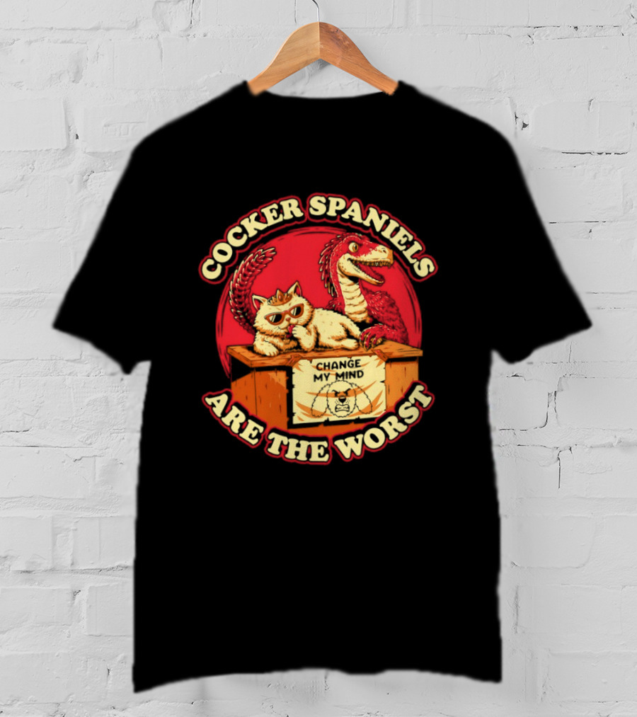 Cocker Spaniels Are The Worst Cat Dinosaur Change My Mind T-Shirt