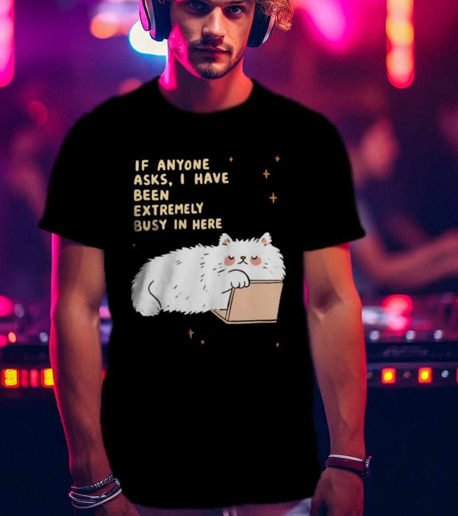 If Anyone Asks I Have Been Extremely Busy In Here Fluffy White Cat In Box T-Shirt
