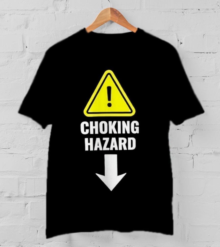 Warning Sign Humor Choking Hazard Arrow Down T-Shirt