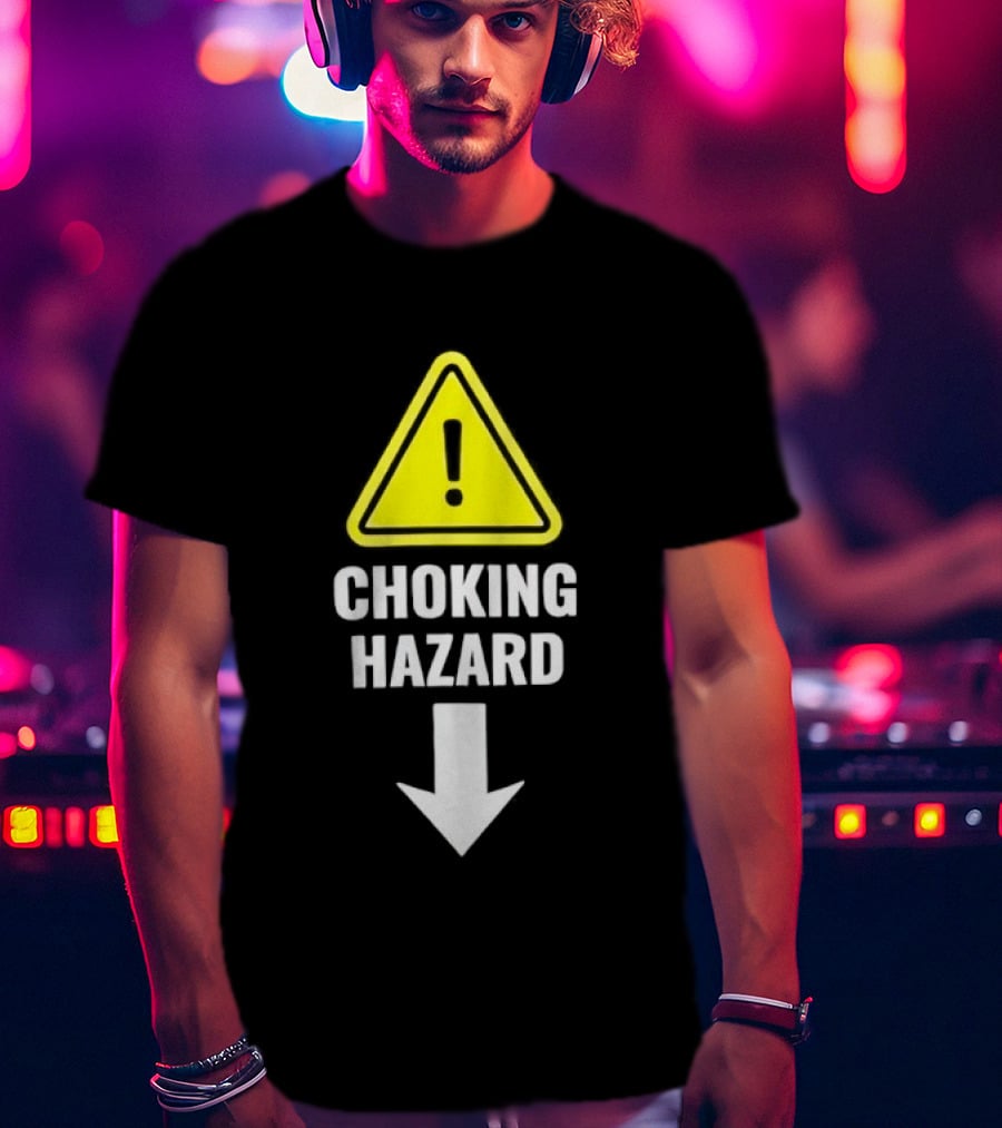 Warning Sign Humor Choking Hazard Arrow Down T-Shirt