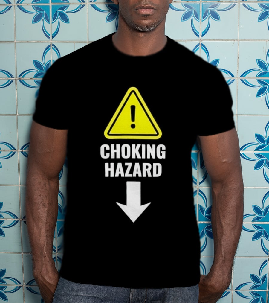 Warning Sign Humor Choking Hazard Arrow Down T-Shirt