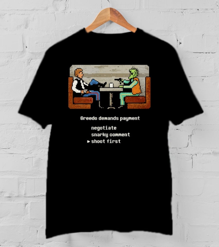 Han Solo Greedo Cantina Greedo Demands Payment Negotiate Snarky Comment Shoot First T-Shirt