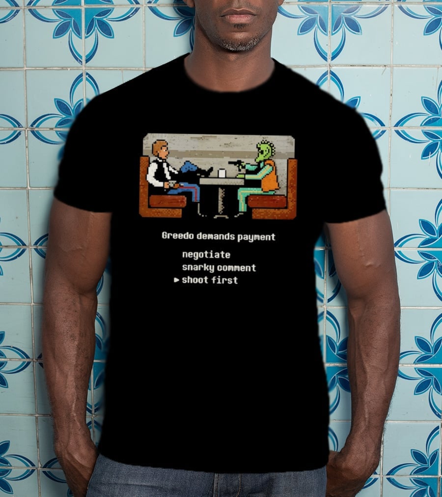 Han Solo Greedo Cantina Greedo Demands Payment Negotiate Snarky Comment Shoot First T-Shirt