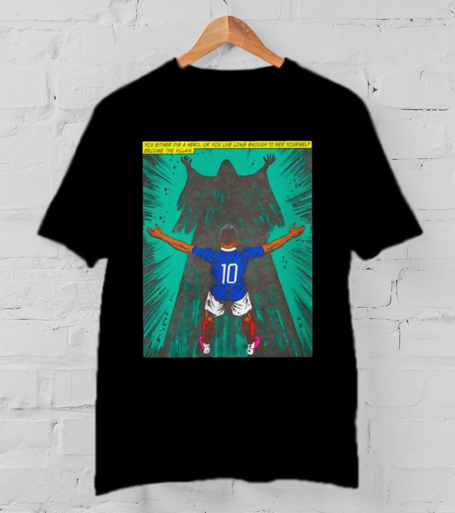 Kylian Mbappe You Either Die A Hero Or Live Long Enough To See Yourself Become The Villain T-Shirt
